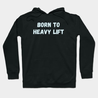 Born to heavy lift Hoodie